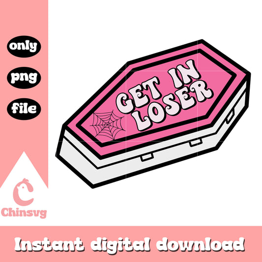 Coffin get in loser pink vibe png, Coffin pink vibe png