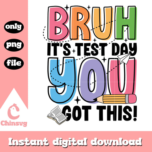 Colorful bruh it's test day you got this png, quotes png