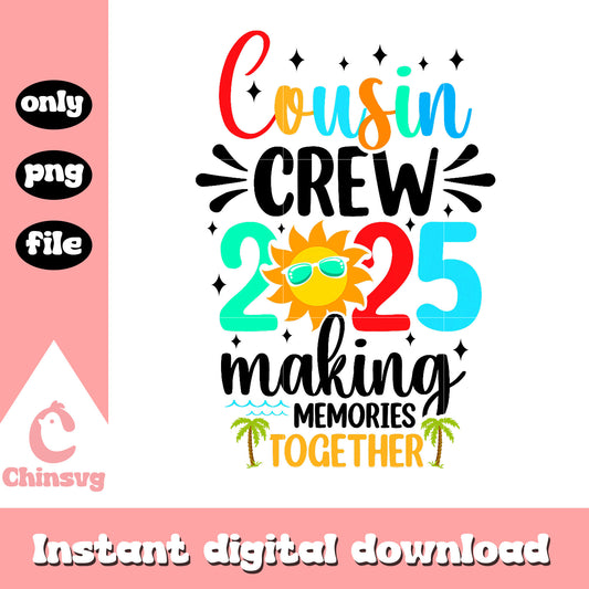 Cousin crew 2025 making memories together png, making memories together png