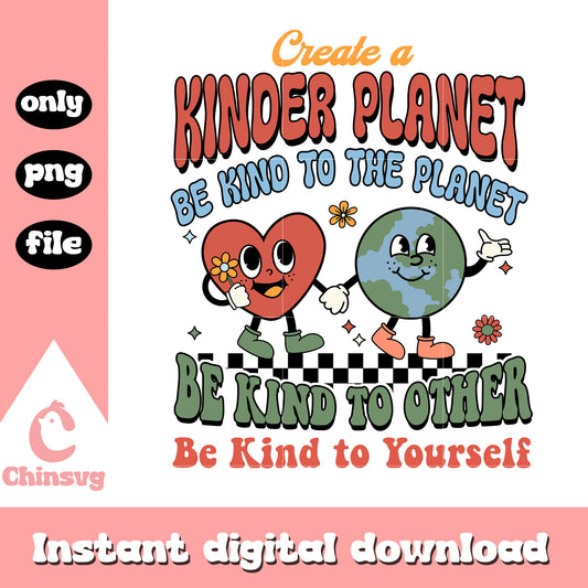 Create a kinder planet be kind to the planet png, when is earth day png