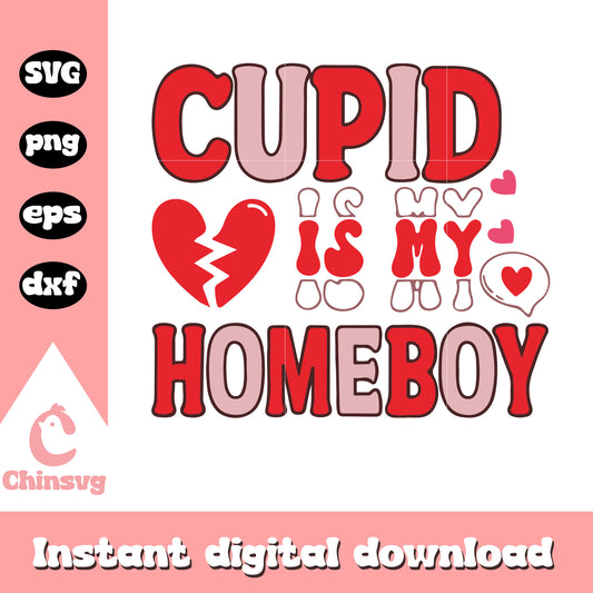 Cupid is my homeboy valentine svg, cupid svg, valentine svg