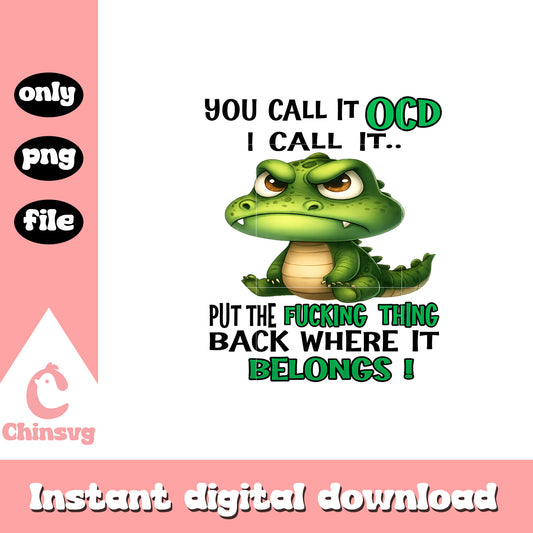 Cute crocodile you call it ocd quote png, cute crocodile png