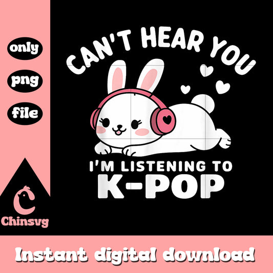 Cute rabbit can't hear you i'm listening to kpop png, kpop music png