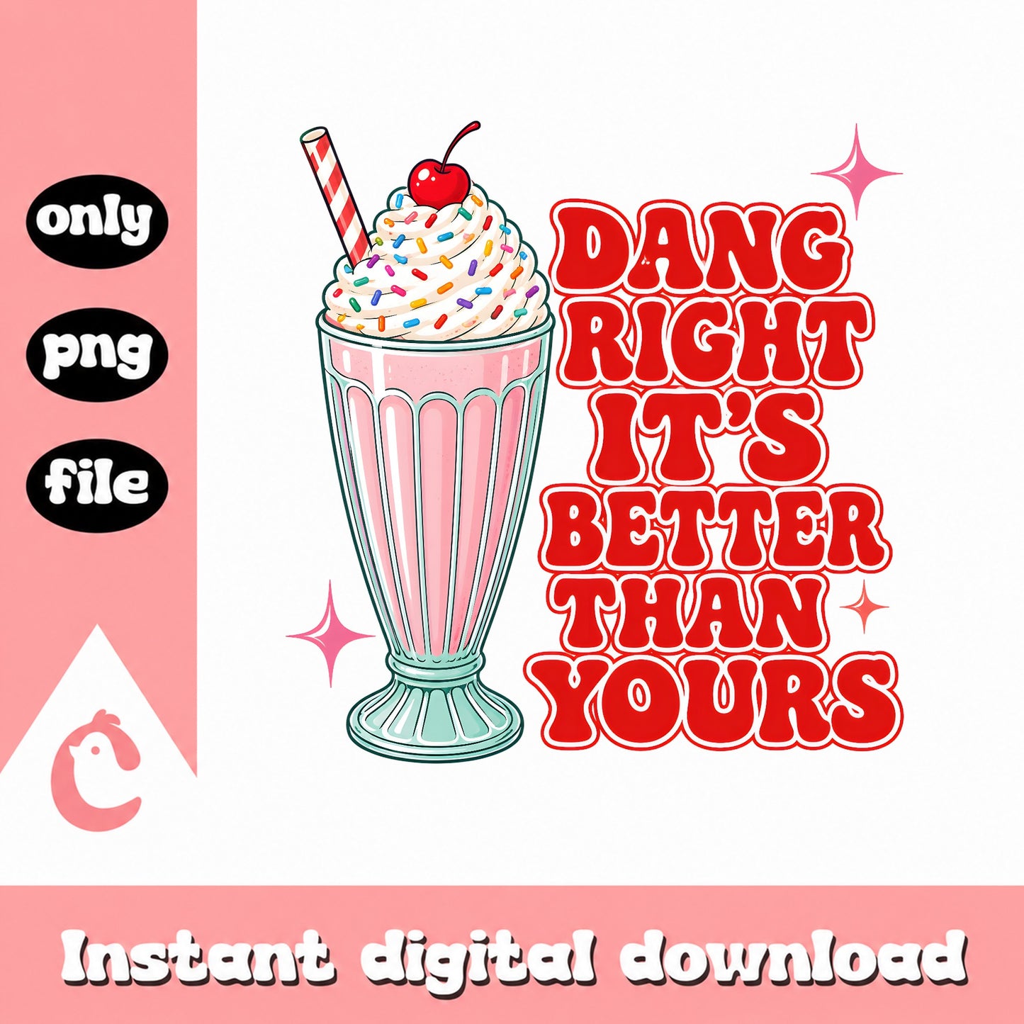 Dang Right It's Better Than Yours, Milkshake SVG, Funny PNG