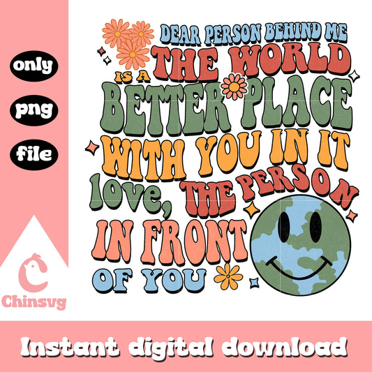 Dear person behind me is a the world png, when is earth day png