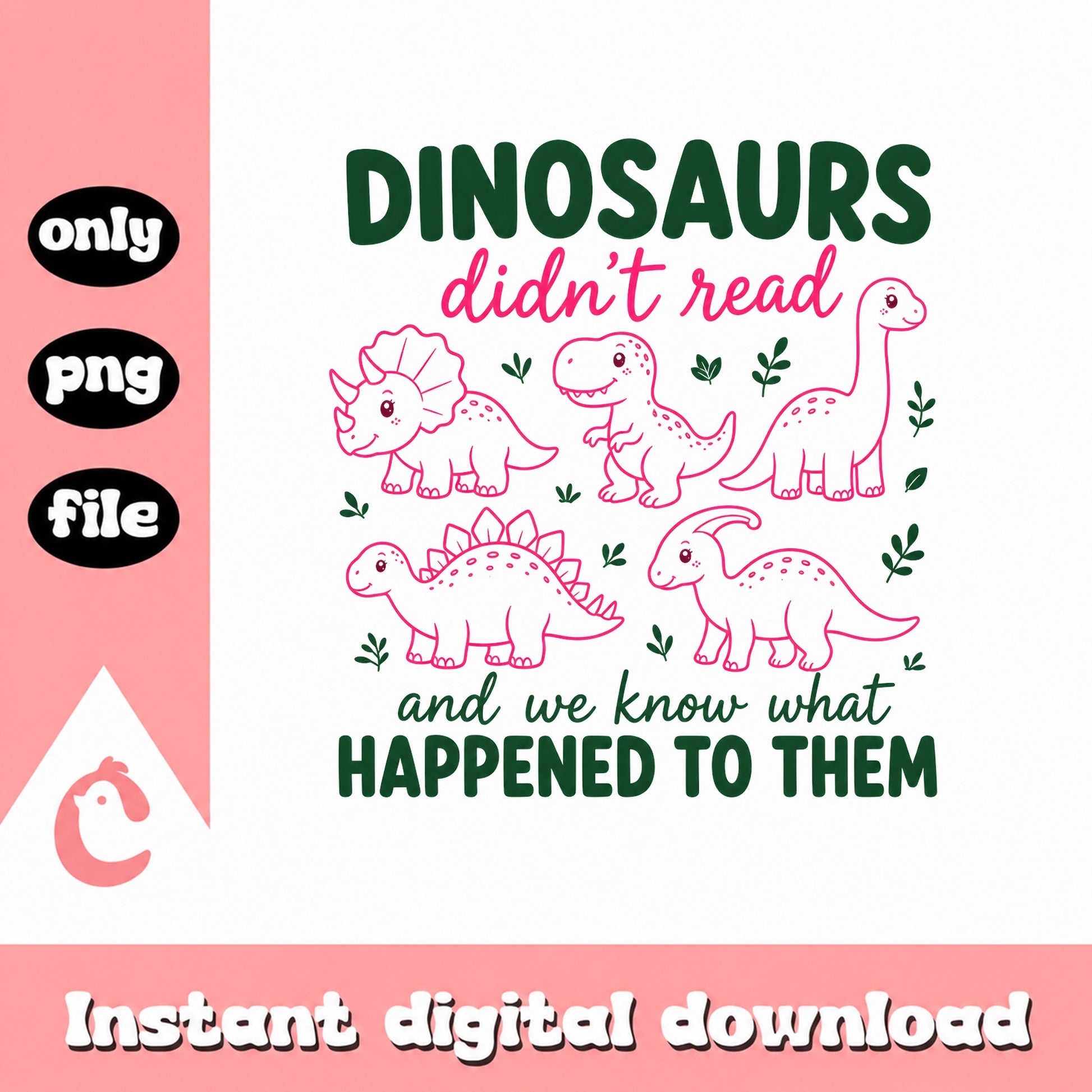 Dinosaurs Didn't Read PNG, Funny Dinosaur Quote, Kids PNG File