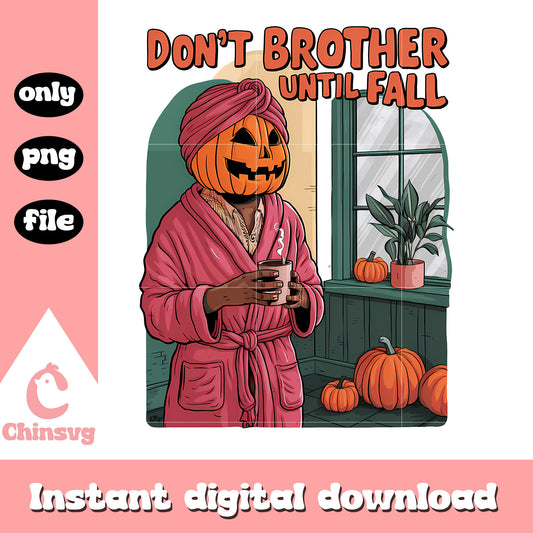 Don't brother until fall pumpkin face design png, pumpkin png