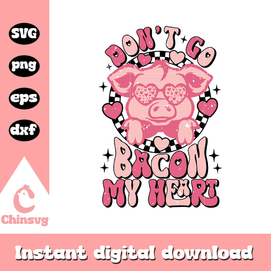 Don't go bacon my heart valentine svg, valentines pigs​ svg