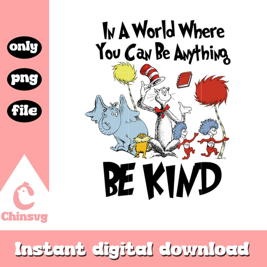 Dr Seuss In a World Where You Can Be Anything Be Kind