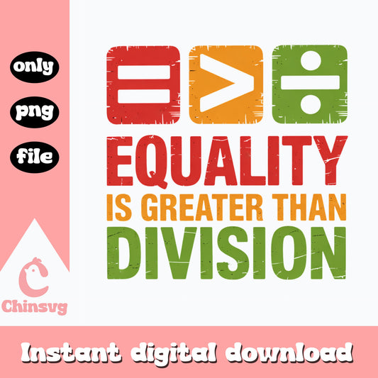 Equality Is Greater Than Division PNG, Black History PNG, Unity PNG