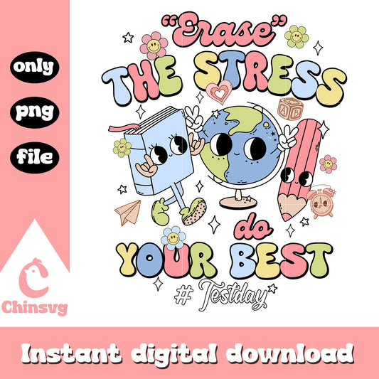 Erase the stress do your best png, test day png, good quotes png