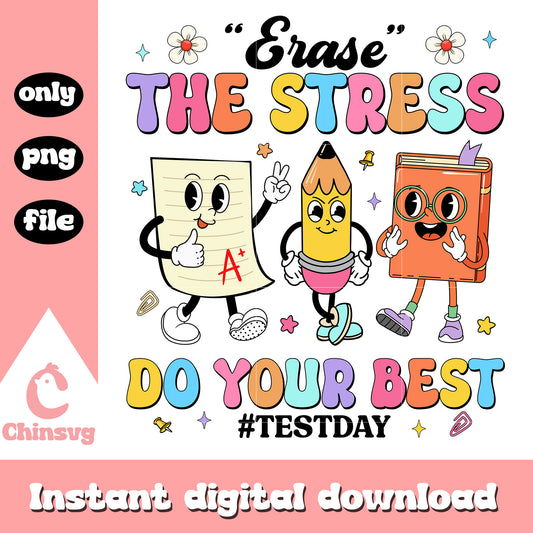 Erase the stress do your best test day png, life quotes png, test png