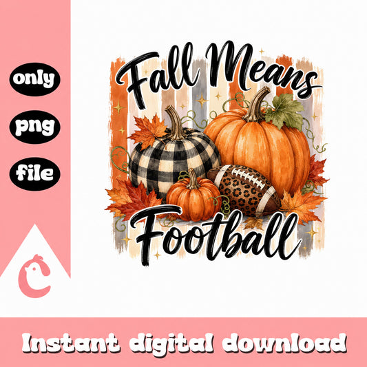 Fall Means Football PNG, Fall Pumpkin Football PNG, Autumn PNG