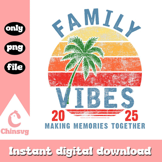 Family vibe 2025 making memories together png, family vacation png