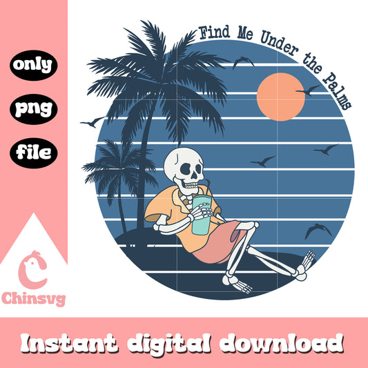 Find me under the palms design png, summer skeletons​​ png, summer vibe​ png
