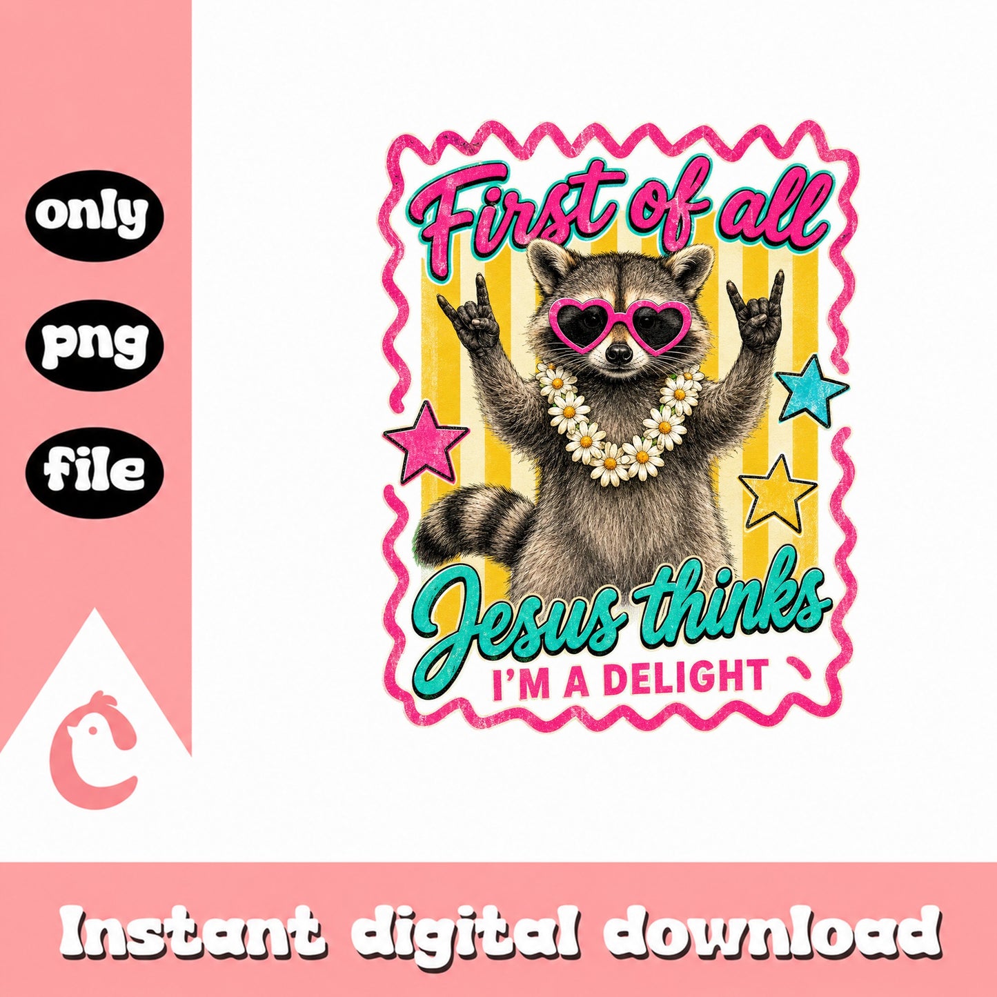 First Of All Jesus Thinks I'm A Delight, Raccoon Design, PNG