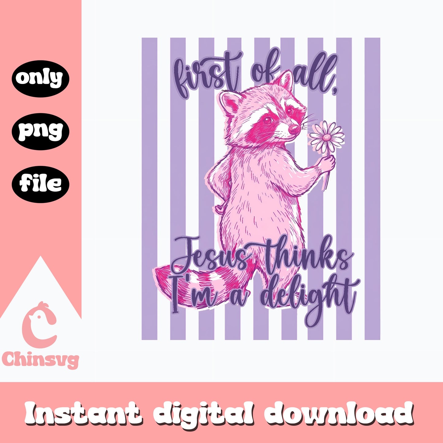 First Of All Jesus Thinks I'm A Delight, Raccoon SVG, PNG