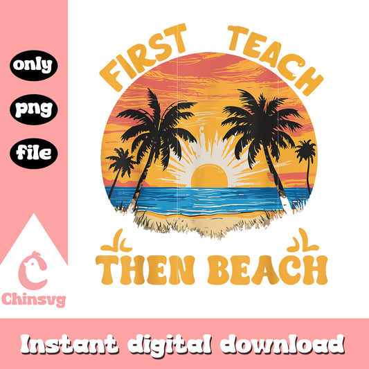 First teach then beach quote png, beach with sun​ png, summer png