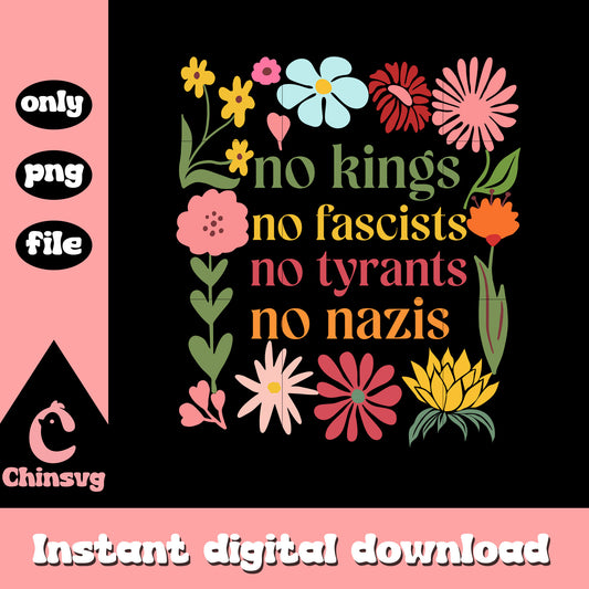 Floral boho no kings png, no fascists png, no tyrants png, no nazis png