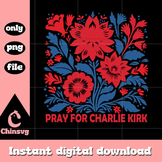 Flower pray for charlie kirk design png, justice for charlie png