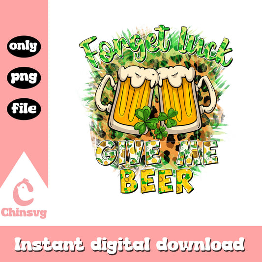 Forget luck give me beer png, quotes png, patrick day png