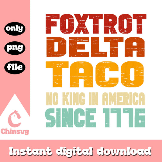 Foxtrot delta taco quote png, no king in america png, 4th of july png