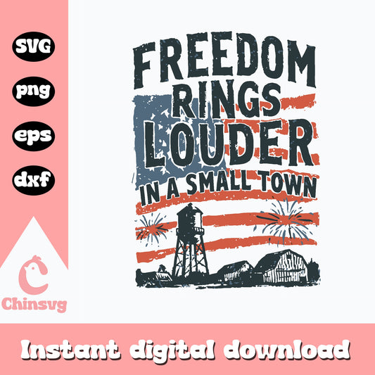 Freedom Rings Louder In A Small Town SVG, 4th Of July SVG, Patriotic PNG