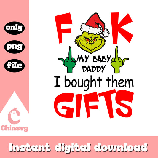 Fuck my baby daddy i bought them gifts png, baby grinch png