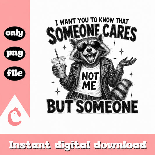 Funny Raccoon Someone Cares Not Me PNG, Sarcastic PNG, Humor Shirt PNG