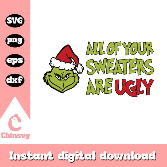 Funny all of your sweaters are ugly svg, grinch funny quotes​ svg