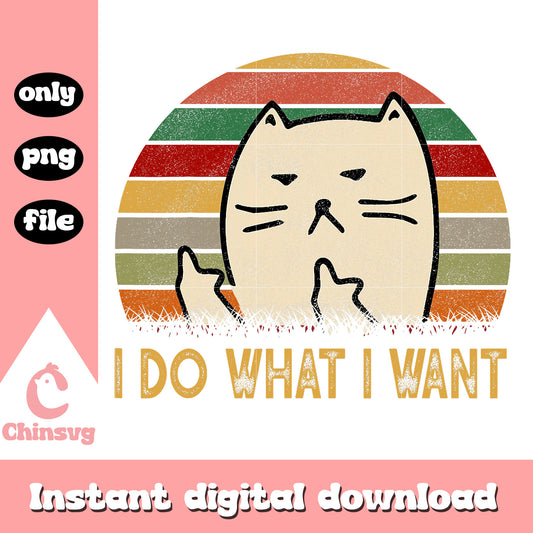 Funny cat I do what I want png, funny png, cat quotes png