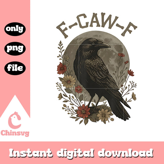 Funny f-caw-f crow flower design png, adult humor png, f-caw-f png