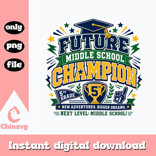 Future Middle School Champion PNG, 5th Grade, Graduation PNG