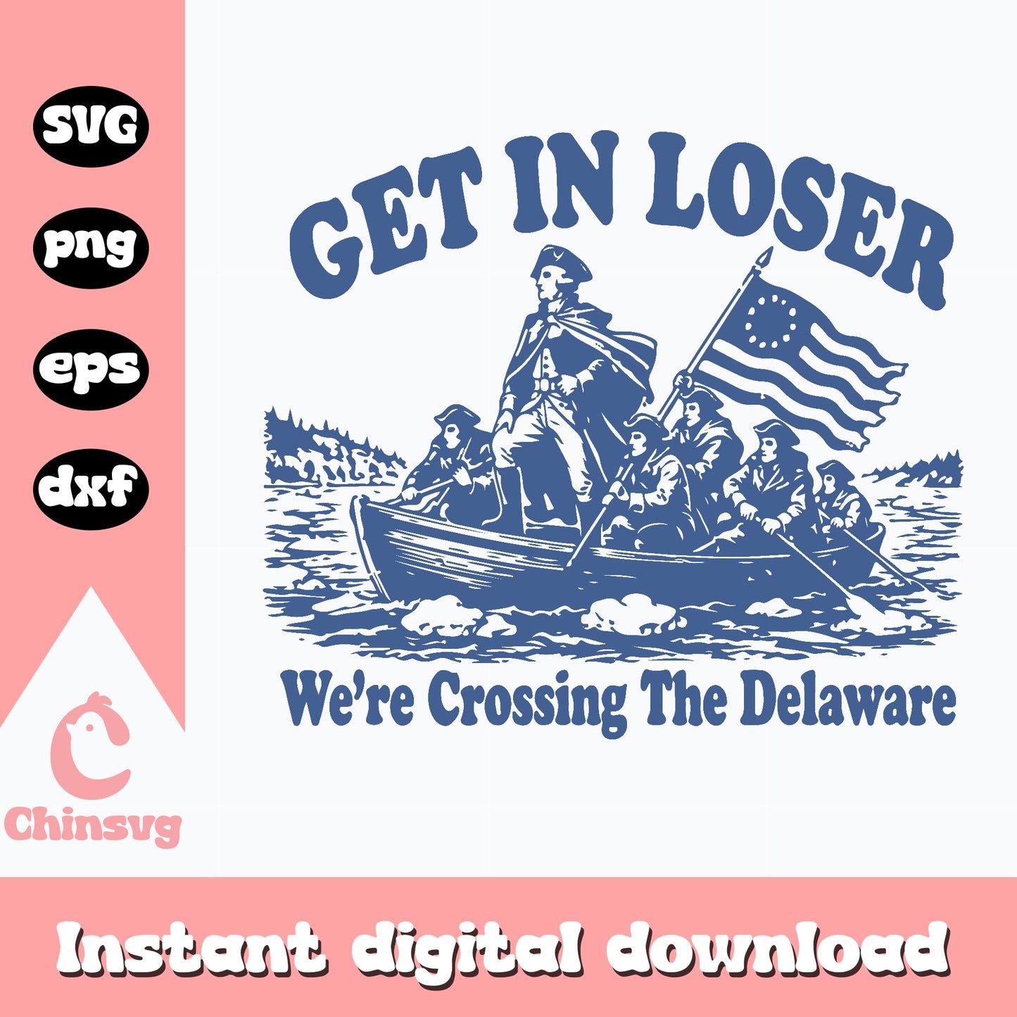 Get In Loser Crossing Delaware SVG, 4th Of July SVG PNG, Funny Patriotic SVG