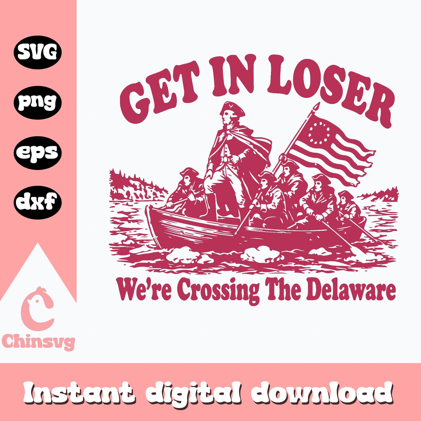 Get In Loser Crossing The Delaware SVG, 4th Of July SVG PNG