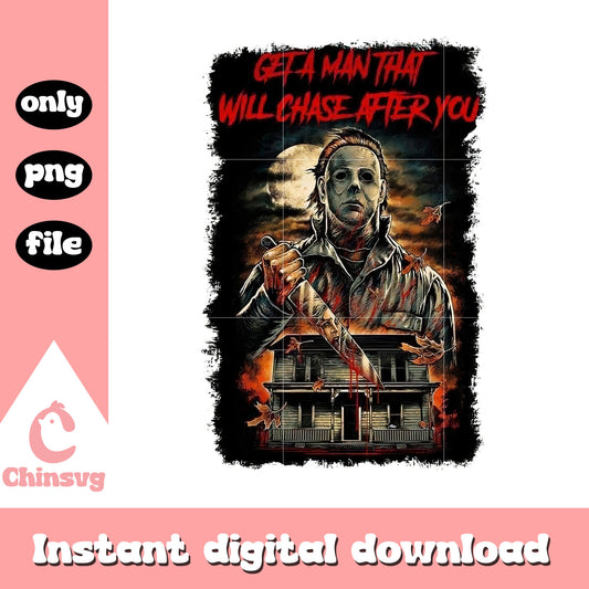 Get a man that will chase after you design png, michael myers png