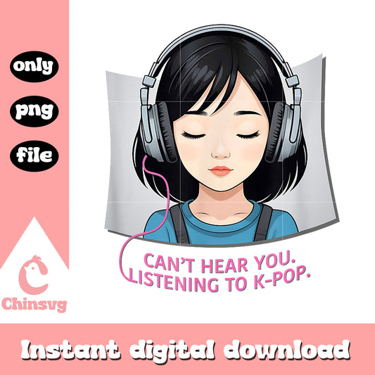 Girl headphone can't hear you i'm listening kpop png, kpop songs png