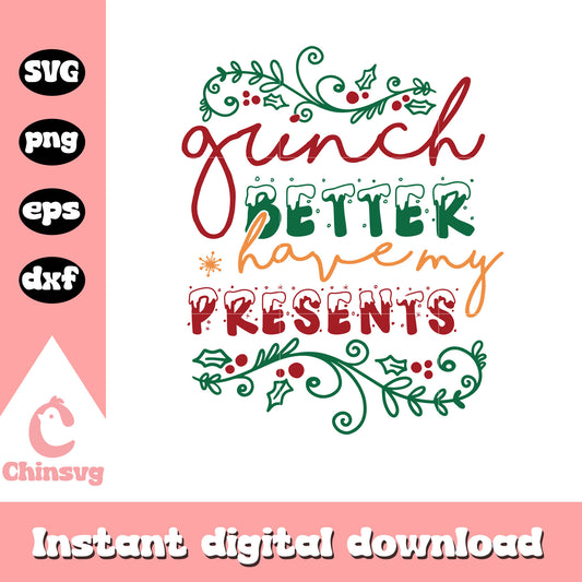 Grinch better have my presents quote svg, grinch quote christmas​ svg