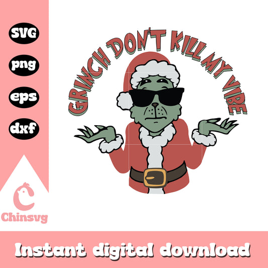 Grinch don't kill my vibe christmas svg, grinch glasses​ svg