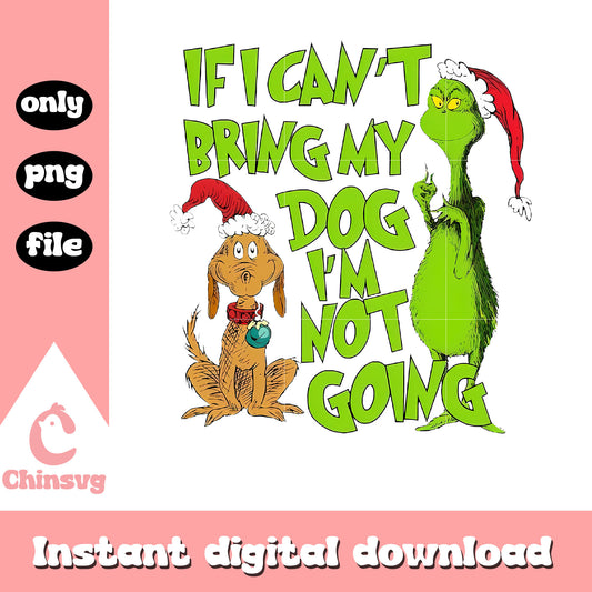 Grinch if i cant bring my dog quote christmas png, the grinch and his dog​ png