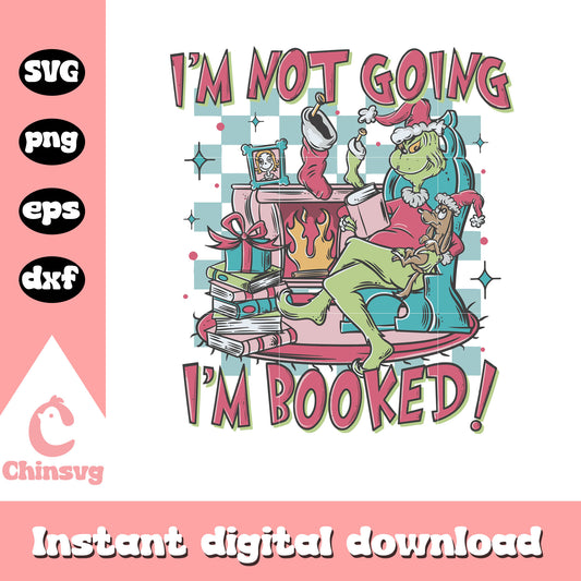 Grinch im not going im booked quote svg, grinch quote​ svg