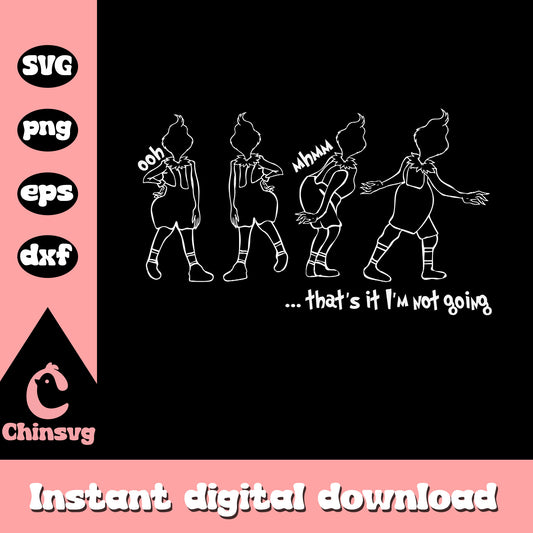 Grinch that's it i'm not going white svg, grinch quotes funny​ svg