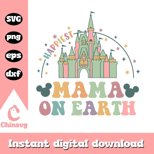 Happiest mama on earth castle svg, mickey mouse svg, disney castle svg