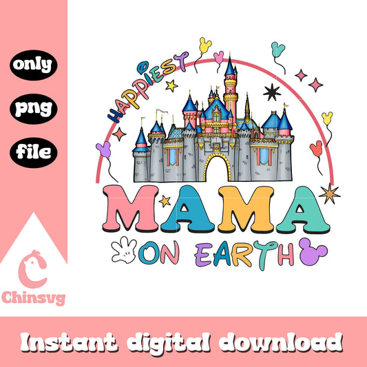Happiest mama on earth png, disney castle png, mama png