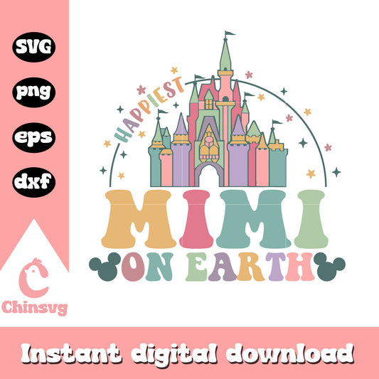 Happiest mimi on earth castle svg, mickey mouse svg, disney castle svg