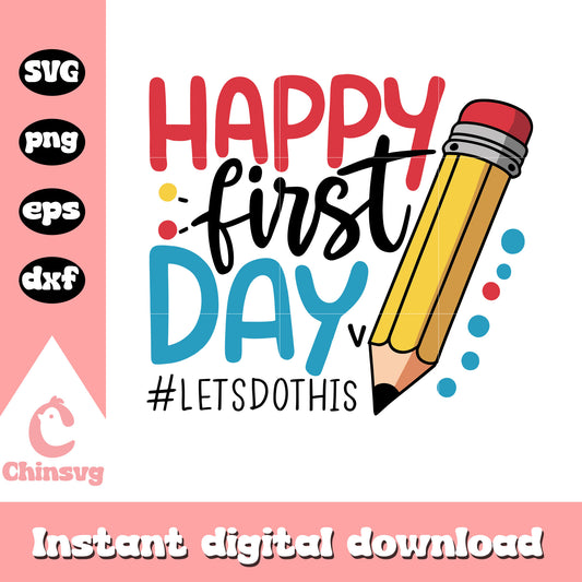 Happy first day lets do this design svg, back to school quotes svg
