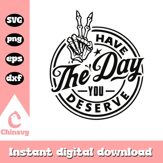 Have the day you deserve logo black white svg, trending svg​