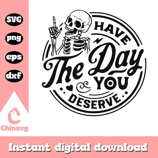 Have the day you deserve logo design svg, funny quotes​ svg