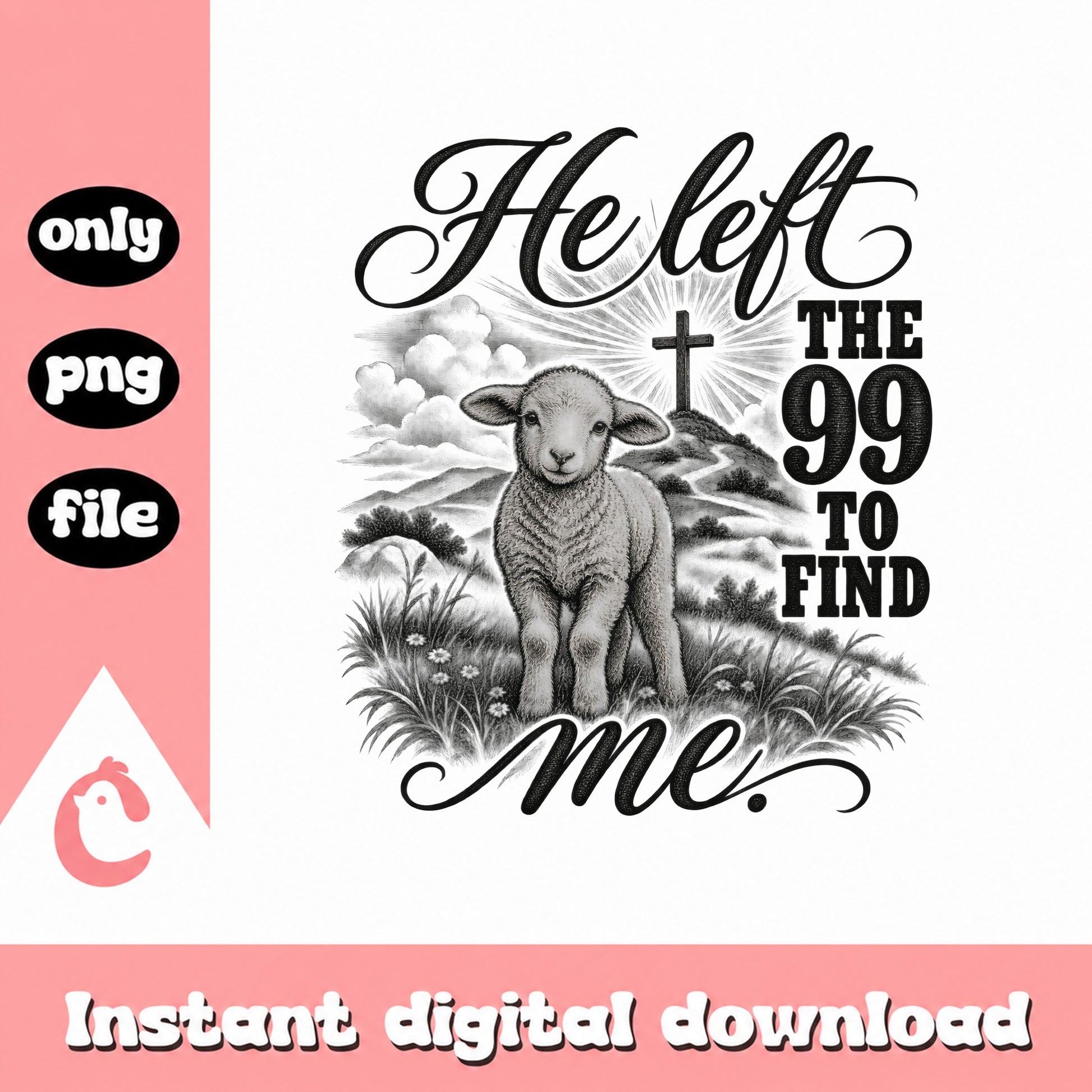 He Left The 99 To Find Me SVG, Christian Lamb Quote, Easter PNG