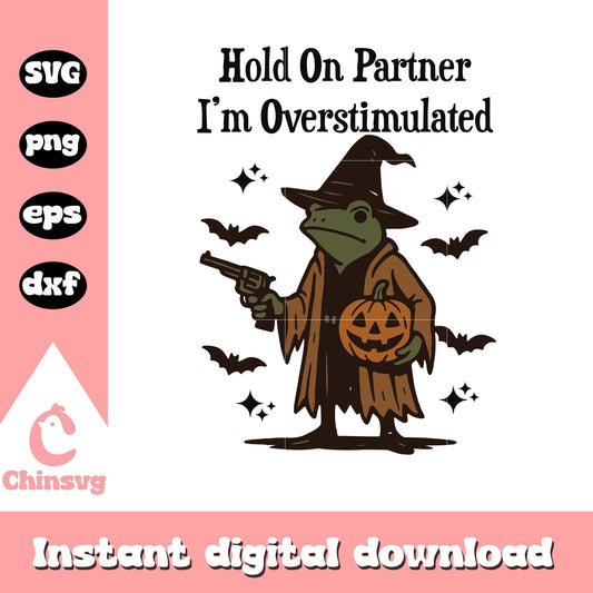 Hold on partner i'm overstimulated font design svg, witch svg